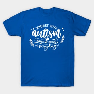 Someone with Autism makes me proud everyday T-Shirt